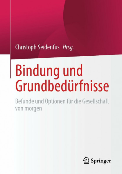 Bindung und Grundbedürfnisse: Befunde und Optionen für die Gesellschaft von morgen