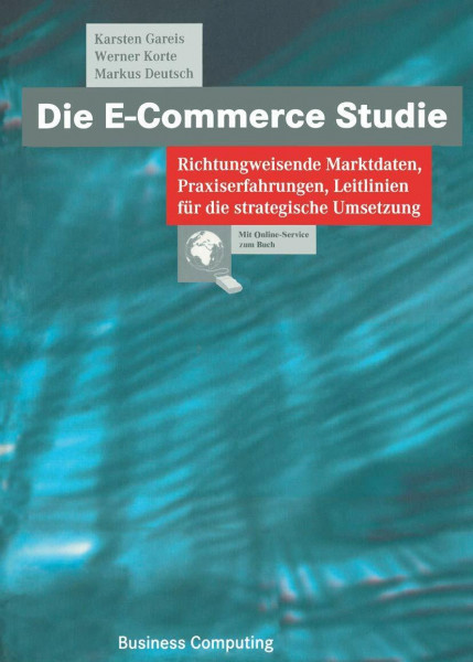 Die E-Commerce Studie: Richtungweisende Marktdaten, Praxiserfahrungen, Leitlinien für die strategische Umsetzung (XBusiness Computing)