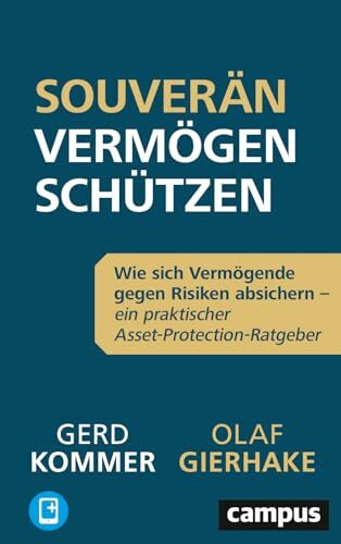 Souverän Vermögen schützen: Wie sich Vermögende gegen Risiken absichern – ein praktischer Asset-Protection-Ratgeber, plus E-Book inside (ePub, pdf)