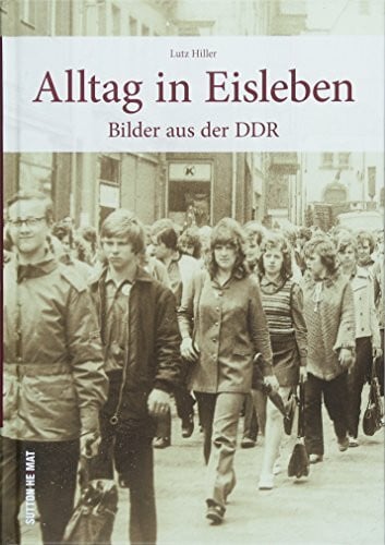 Alltag in Eisleben, historische Fotografien zeigen den DDR-Alltag und wecken unzählige Erinnerungen: Bilder aus der DDR (Sutton Archivbilder)