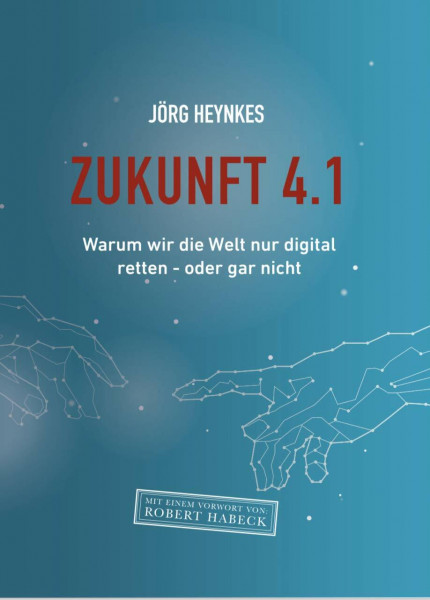Zukunft 4.1: Warum wir die Welt nur digital retten - oder gar nicht