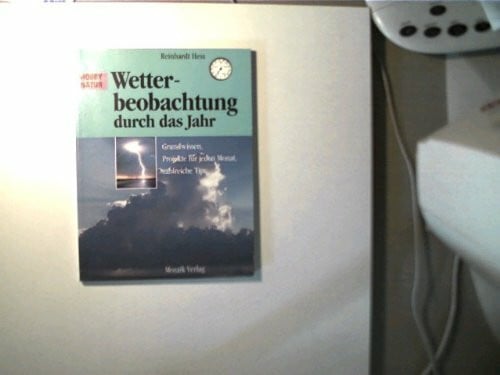 Wetterbeobachtung durch das Jahr: Grundwissen, Projekte für jeden Monat, zahlreiche Tips