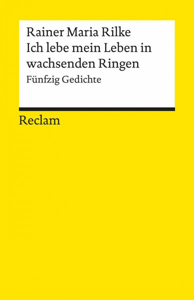 Ich lebe mein Leben in wachsenden Ringen: Fünfzig Gedichte (Reclams Universal-Bibliothek)