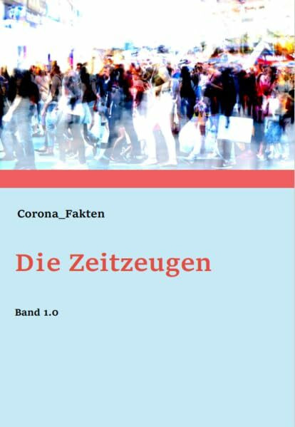 Die Zeitzeugen Band 1.0: Eine Zusammenfassung der Fakten rund um die Widerlegung der krankmachenden Virenexis-tenz