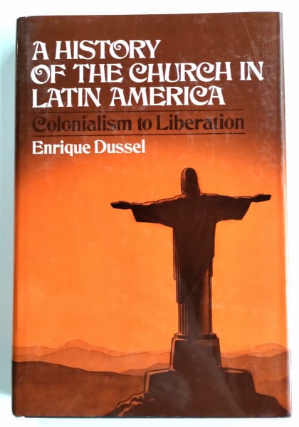 A History of the Church in Latin America: Colonialism to Liberation (1492-1979)
