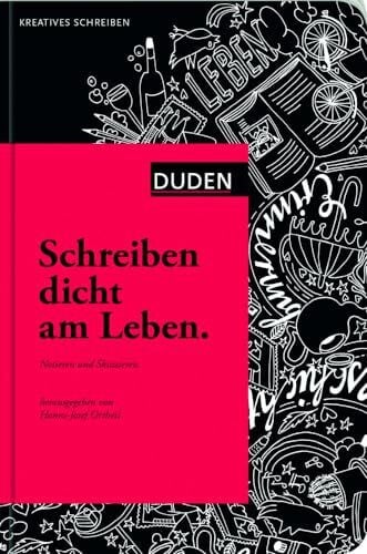 Schreiben dicht am Leben: Notieren und Skizzieren (Duden - Kreatives Schreiben)