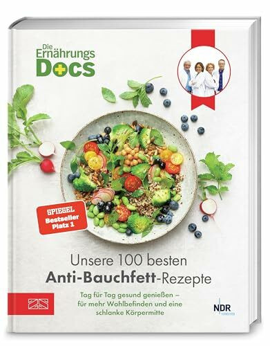 Die Ernährungs-Docs – Unsere 100 besten Anti-Bauchfett-Rezepte: Tag für Tag gesund genießen – für mehr Wohlbefinden und eine schlanke Körpermitte