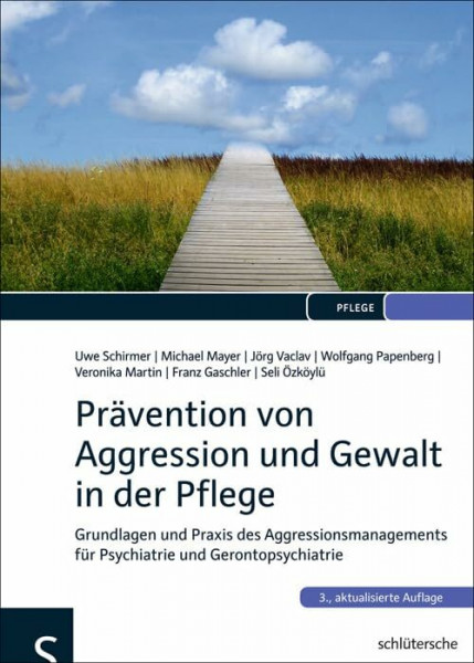 Prävention von Aggression und Gewalt in der Pflege: Grundlagen und Praxis des Aggressionsmanagements für Psychiatrie und Gerontopsychiatrie