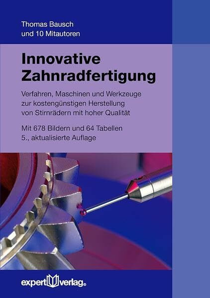 Innovative Zahnradfertigung: Verfahren, Maschinen und Werkzeuge zur kostengünstigen Herstellung von Stirnrädern mit hoher Qualität (expert Bücherei)