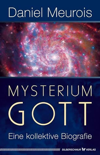 Mysterium Gott: Eine kollektive Biografie