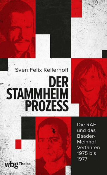 Der Stammheim-Prozess: Die RAF und das Baader-Meinhof-Verfahren 1975 bis 1977