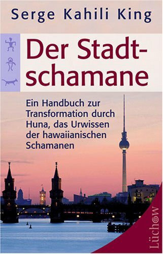 Lüchow Verlag in Kamphausen Media GmbH Der Stadt-Schamane, Ein Handbuch Zur Transformation Durch Huna, Das Urwissen Der Hawaiianische...
