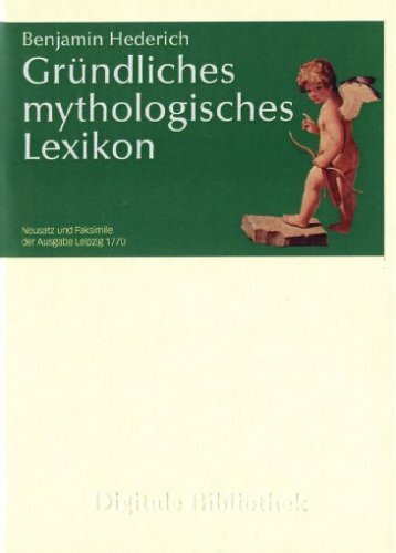 Benjamin Hederich: Gründliches mythologisches Lexikon: Für Windows 95/98/Me/NT/2000 oder XP; Mac ab MacOS 10.3 (Digitale Bibliothek)