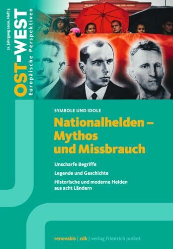Nationalhelden - Mythos und Missbrauch: Unscharfe Begriffe. Legende und Geschichte. Historische und moderne Helden aus acht Ländern. (OST-WEST. Europäische Perspektiven)