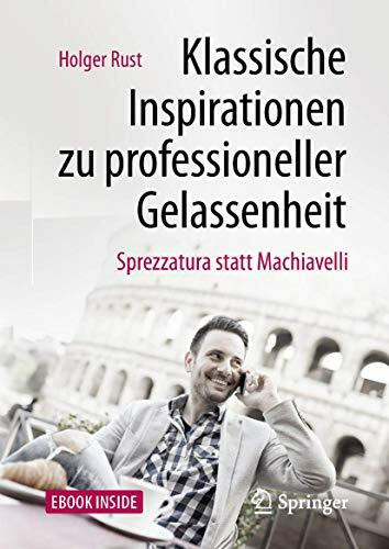 Klassische Inspirationen zu professioneller Gelassenheit: Sprezzatura statt Machiavelli