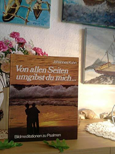 Von allen Seiten umgibst du mich. Bildmeditationen zu Psalmen