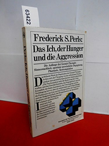 Das Ich, der Hunger und die Aggressionen. Die Anfänge der Gestalt-Therapie. Sinneswachheit, spontane persönliche Begenung, Phantasie, Kontemplation (= Konzepte der Humanwissenschaften