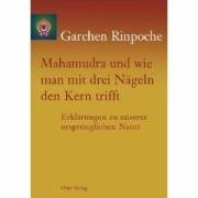 Mahamudra und wie man mit drei Nägeln den Kern trifft: Erklärung zu unserer ursprünglichen Natur: Erklärungen zu unserer ursprünglichen Natur