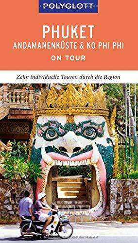 POLYGLOTT on tour Reiseführer Phuket, Andamanenküste, Ko Phi Phi: Zehn individuelle Touren durch die Region