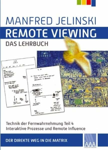 Remote Viewing - das Lehrbuch Teil 1-4 / Remote Viewing - das Lehrbuch Teil 4: Technik der Fernwahrnehmung - Interaktive Prozesse und Remote ... 4: Interaktive Prozesse und Remote Influence