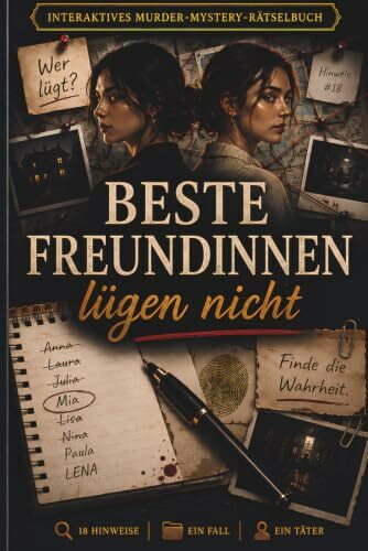 Beste Freundinnen lügen nicht: Das interaktive Murder-Mystery-Rätselbuch – Kombiniere Hinweise, streiche Verdächtige und entlarve den wahren Mörder