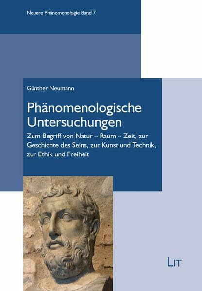 Phänomenologische Untersuchungen: Zum Begriff von Natur - Raum - Zeit, zur Geschichte des Seins, zur Kunst und Technik, zur Ethik und Freiheit (Neuere Phänomenologie)