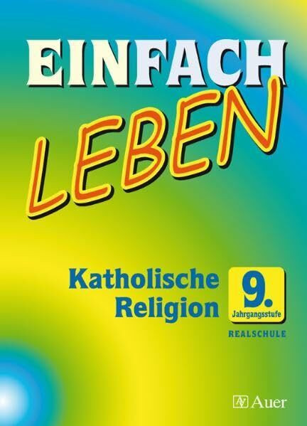 EINFACH LEBEN - Realschule: Katholische Religion | 9. Jahrgangsstufe | Schülerband