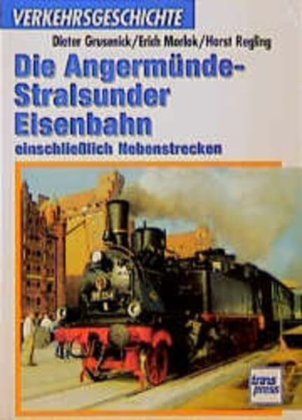 Die Angermünde-Stralsunder Eisenbahn (Transpress Verkehrsgeschichte)