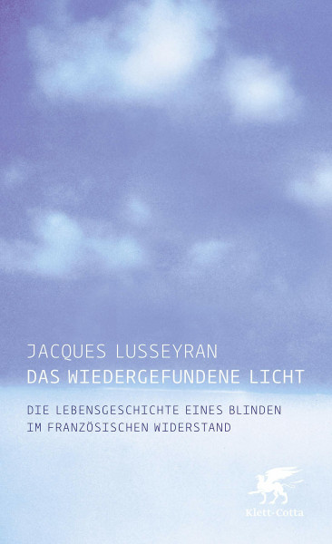 Das wiedergefundene Licht: Die Lebensgeschichte eines Blinden im französischen Widerstand