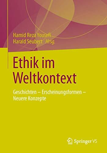 Ethik im Weltkontext: Geschichten - Erscheinungsformen - Neuere Konzepte