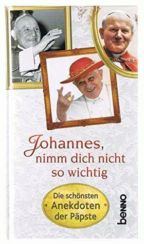 Johannes, nimm dich nicht so wichtig: Die schönsten Anekdoten der Päpste