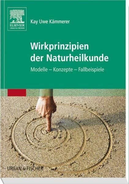 Wirkprinzipien der Naturheilkunde: Modelle - Konzepte - Fallbeispiele