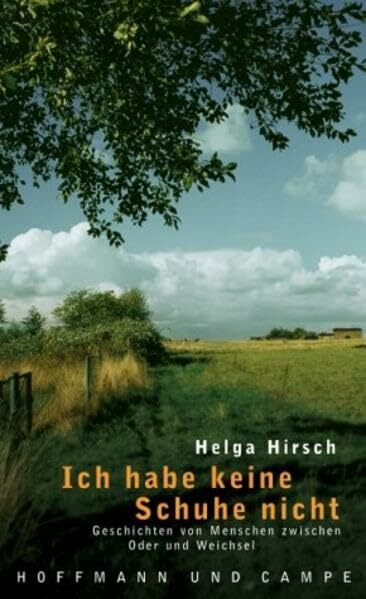 Ich habe keine Schuhe nicht: Geschichten von Menschen zwischen Oder und Weichsel