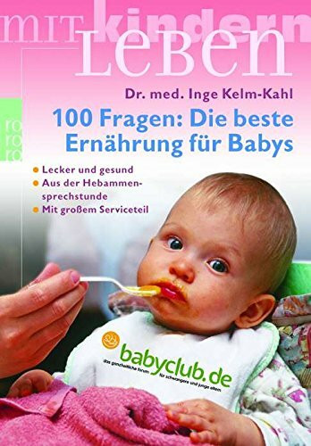 100 Fragen: Die beste Ernährung für Babys: Lecker und gesund (mit großem Serviceteil) (Aus der Hebammen-Sprechstunde)