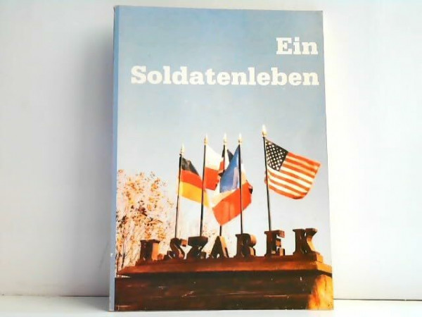 Ein Soldatenleben. Ein Soldat in fünf Armeen