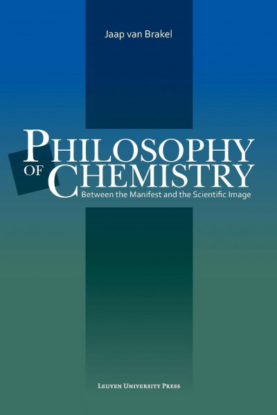 Philosophy of Chemistry: Between the manifest and the scientific image (Louvain Philosophical Studies, 15, Band 15)