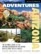 Backcountry Adventures Arizona: The Ultimate Guide to the Arizona Backcountry for Anyone With a Sport Utility Vehicle