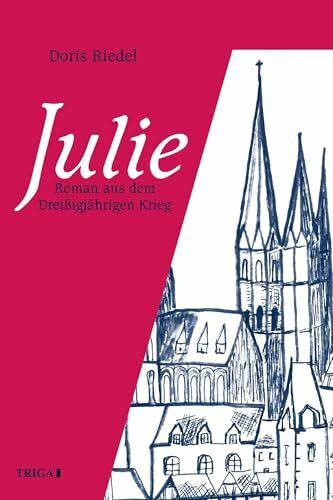 Julie: Roman aus dem Dreissigjährigen Krieg