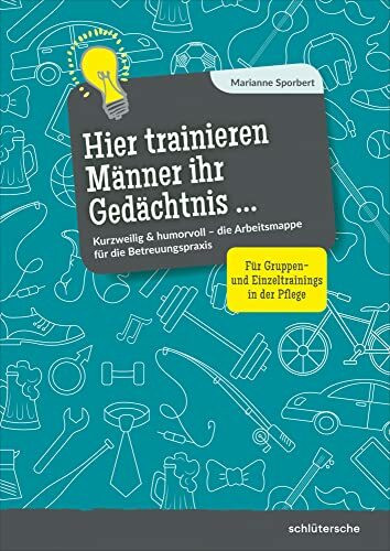 Hier trainieren Männer ihr Gedächtnis: Kurzweilig & humorvoll – die Arbeitsmappe für die Betreuungspraxis. Für Gruppen- und Einzeltrainings in der Pflege