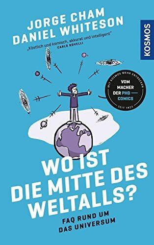 Wo ist die Mitte des Weltalls?: FAQ rund um das Universum - Schwarze Löcher, Aliens und die Zukunft der Menschheit - vom Cartoonist der beliebten PhD-Comics