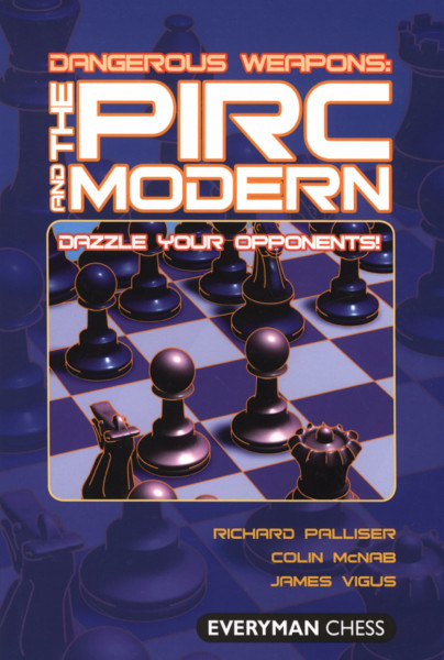 Dangerous Weapons The Pirc and Modern: Dazzle Your Opponents (Everyman Chess)