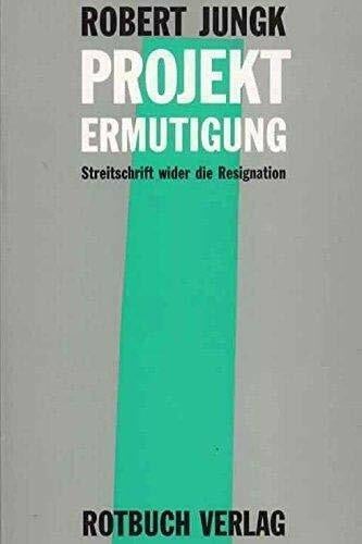 Projekt Ermutigung. Streitschrift wider die Resignation