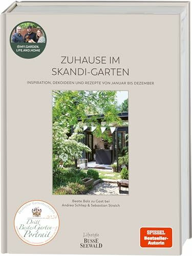 Zuhause im Skandi-Garten. Inspiration, Dekoideen und Rezepte von Januar bis Dezember: Beate Balz zu Gast bei Andrea Schliep und Sebastian Streich