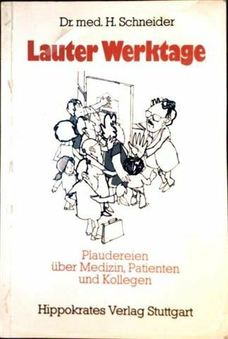 Lauter Werktage. Plaudereien über Medizin, Patienten und Ärzte