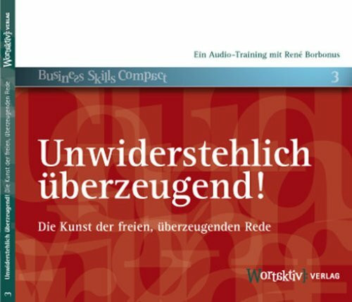 Unwiderstehlich überzeugend!: Die Kunst der freien, überzeugenden Rede