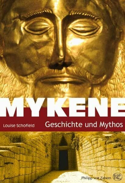 Mykene: Geschichte und Mythos