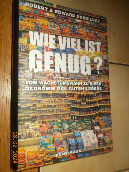 Wie viel ist genug?: Vom Wachstumswahn zu einer Ökonomie des guten Lebens