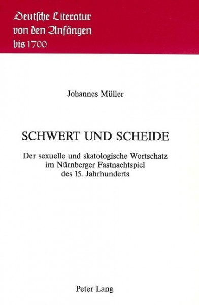 Schwert Und Scheide: Der Sexuelle Und Skatologische Wortschatz Im Nuernberger Fastnachtspiel Des 15. Jahrhunderts