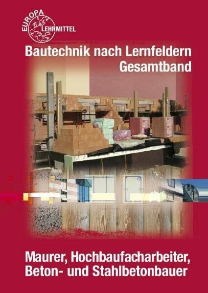 Bautechnik nach Lernfeldern - Gesamtband: für Maurer, Hochbaufacharbeiter, Beton- und Stahlbetonbauer