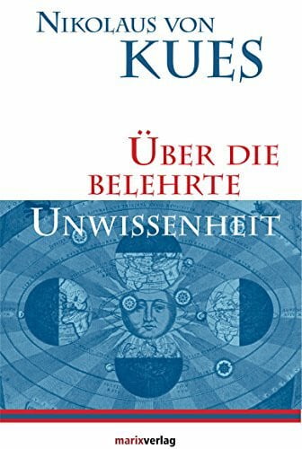 Über die belehrte Unwissenheit (Kleine Philosophische Reihe)
